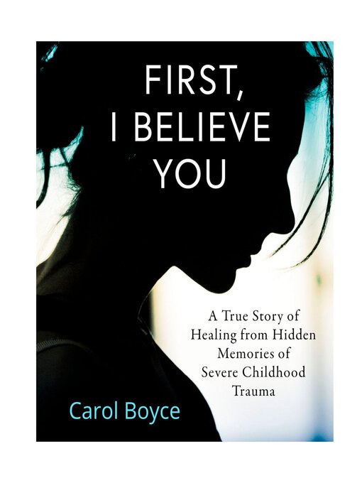 Title details for First, I Believe You by Carol C. Boyce - Available